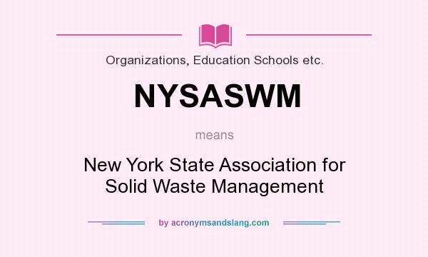 What does NYSASWM mean? It stands for New York State Association for Solid Waste Management