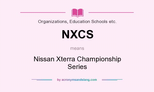 What does NXCS mean? It stands for Nissan Xterra Championship Series