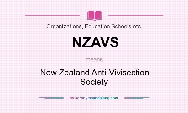 What does NZAVS mean? It stands for New Zealand Anti-Vivisection Society