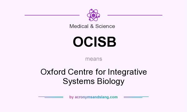 What does OCISB mean? It stands for Oxford Centre for Integrative Systems Biology