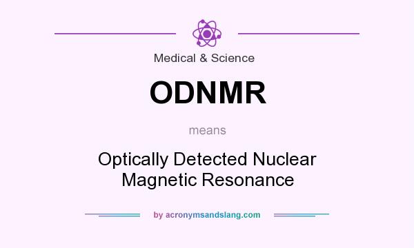 What does ODNMR mean? It stands for Optically Detected Nuclear Magnetic Resonance