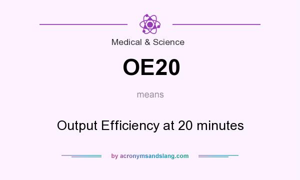 What does OE20 mean? It stands for Output Efficiency at 20 minutes