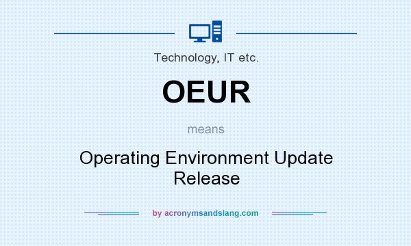 What does OEUR mean? It stands for Operating Environment Update Release