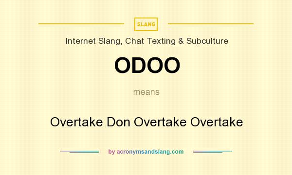 What does ODOO mean? It stands for Overtake Don Overtake Overtake