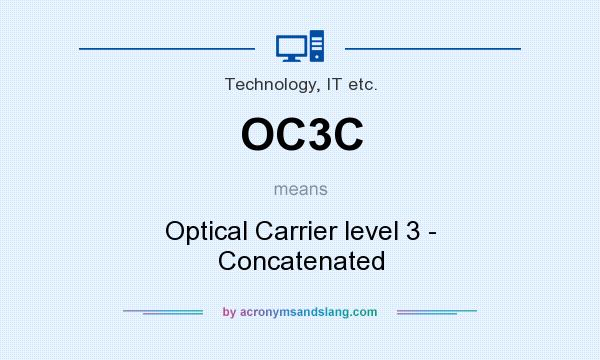 What does OC3C mean? It stands for Optical Carrier level 3 - Concatenated