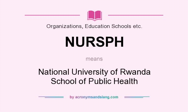 What does NURSPH mean? It stands for National University of Rwanda School of Public Health
