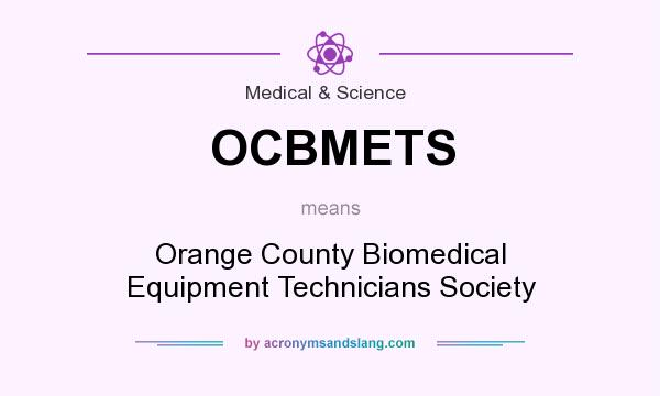 What does OCBMETS mean? It stands for Orange County Biomedical Equipment Technicians Society