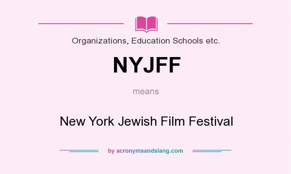 What does NYJFF mean? It stands for New York Jewish Film Festival