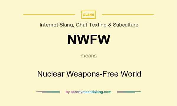 What does NWFW mean? It stands for Nuclear Weapons-Free World