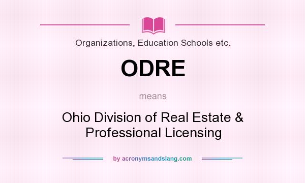 What does ODRE mean? It stands for Ohio Division of Real Estate & Professional Licensing