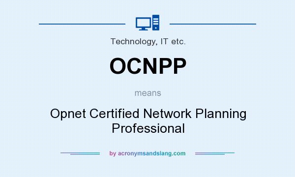 What does OCNPP mean? It stands for Opnet Certified Network Planning Professional