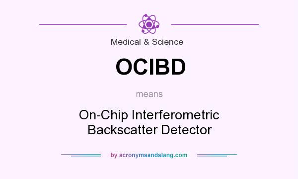 What does OCIBD mean? It stands for On-Chip Interferometric Backscatter Detector