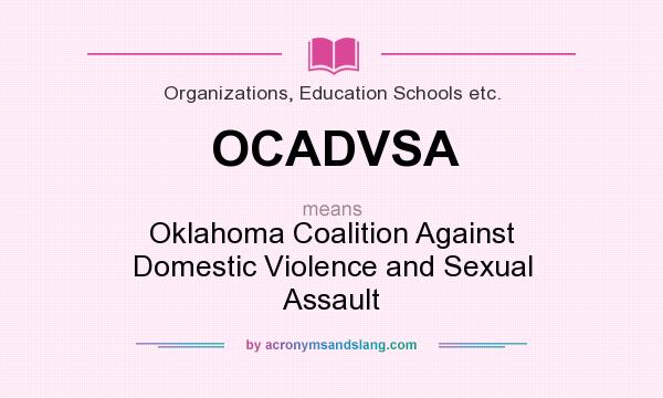 What does OCADVSA mean? It stands for Oklahoma Coalition Against Domestic Violence and Sexual Assault