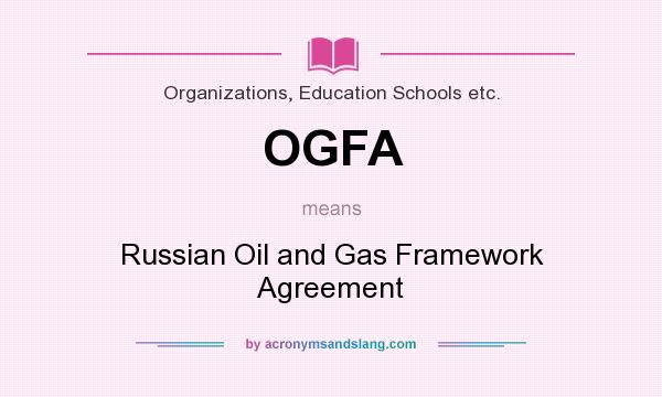 What does OGFA mean? It stands for Russian Oil and Gas Framework Agreement
