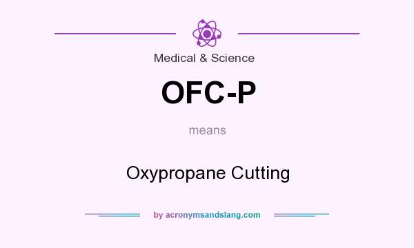 What does OFC-P mean? It stands for Oxypropane Cutting
