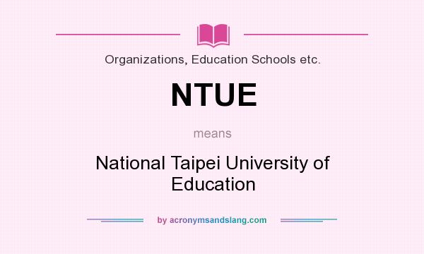 What does NTUE mean? It stands for National Taipei University of Education