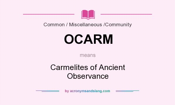 What does OCARM mean? It stands for Carmelites of Ancient Observance