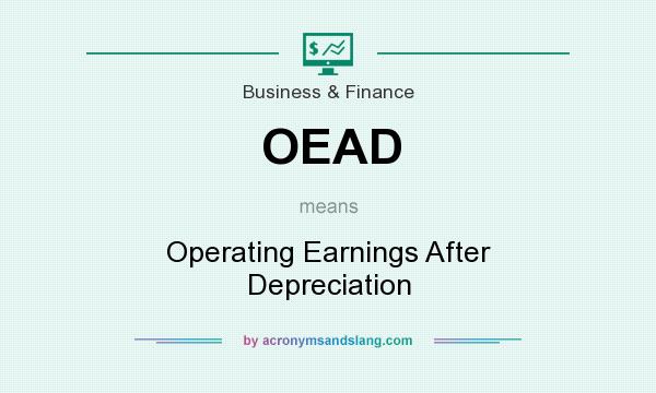What does OEAD mean? It stands for Operating Earnings After Depreciation
