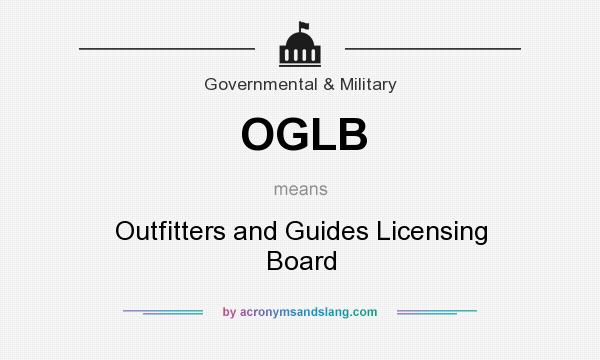 What does OGLB mean? It stands for Outfitters and Guides Licensing Board