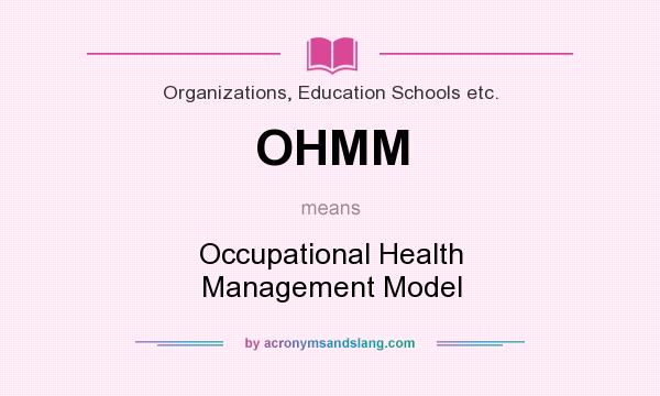 What does OHMM mean? It stands for Occupational Health Management Model