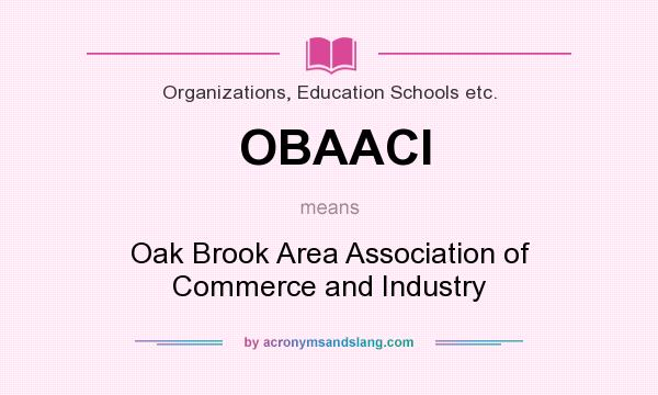 What does OBAACI mean? It stands for Oak Brook Area Association of Commerce and Industry