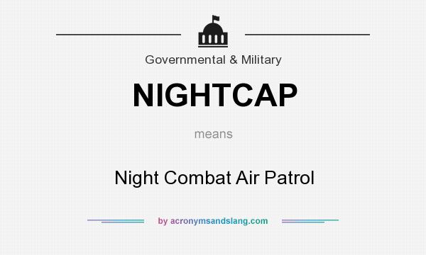 What does NIGHTCAP mean? It stands for Night Combat Air Patrol