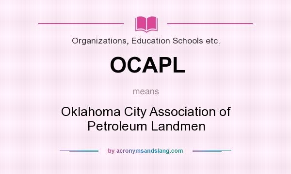 What does OCAPL mean? It stands for Oklahoma City Association of Petroleum Landmen