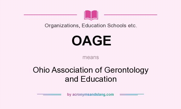 What does OAGE mean? It stands for Ohio Association of Gerontology and Education