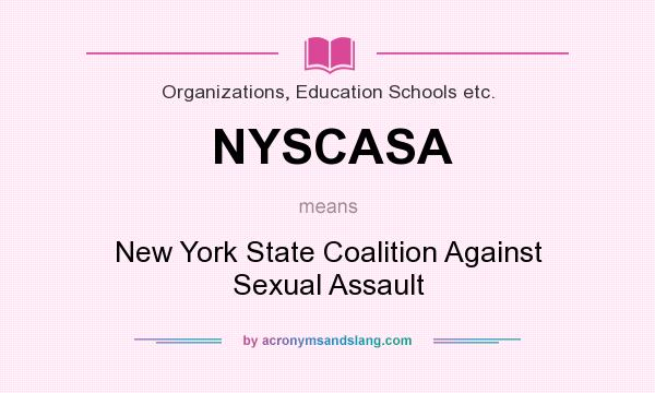 What does NYSCASA mean? It stands for New York State Coalition Against Sexual Assault