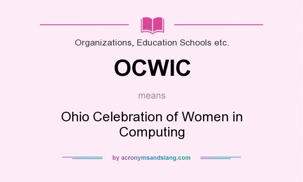 What does OCWIC mean? It stands for Ohio Celebration of Women in Computing