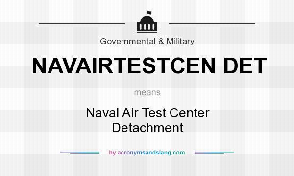 What does NAVAIRTESTCEN DET mean? It stands for Naval Air Test Center Detachment