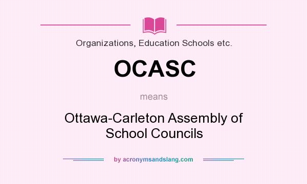 What does OCASC mean? It stands for Ottawa-Carleton Assembly of School Councils