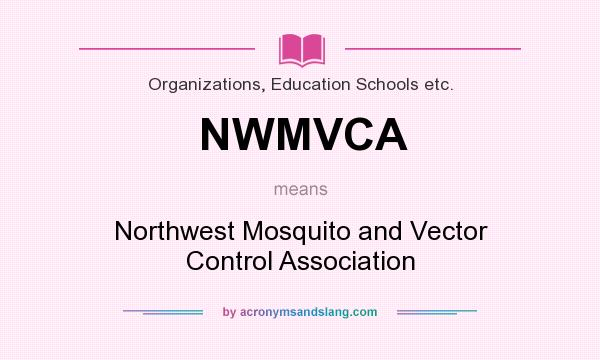 What does NWMVCA mean? It stands for Northwest Mosquito and Vector Control Association