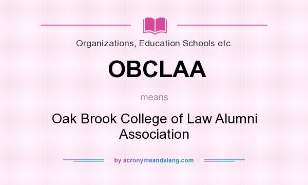 What does OBCLAA mean? It stands for Oak Brook College of Law Alumni Association