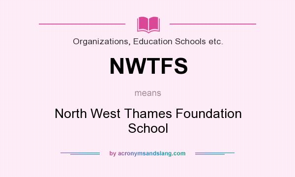 What does NWTFS mean? It stands for North West Thames Foundation School