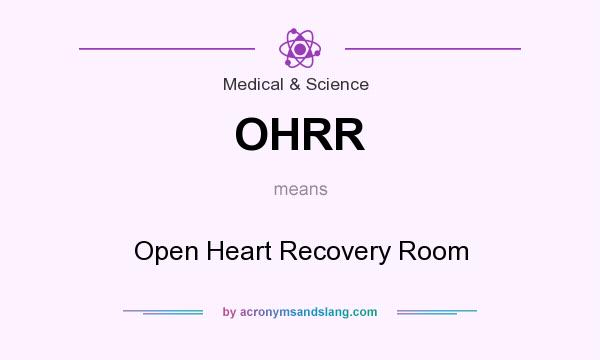 What does OHRR mean? It stands for Open Heart Recovery Room