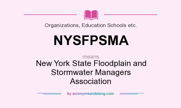 What does NYSFPSMA mean? It stands for New York State Floodplain and Stormwater Managers Association