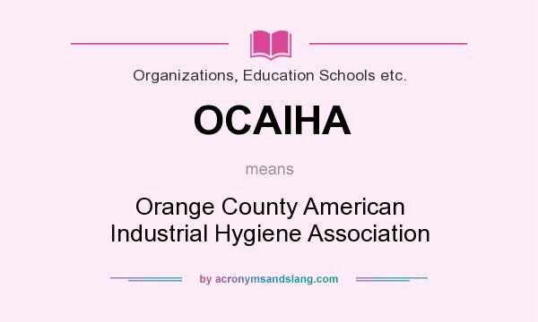 What does OCAIHA mean? It stands for Orange County American Industrial Hygiene Association