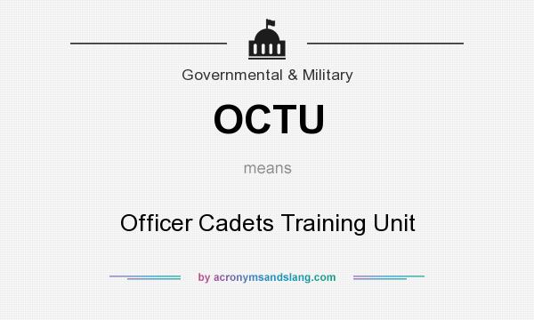 What does OCTU mean? It stands for Officer Cadets Training Unit