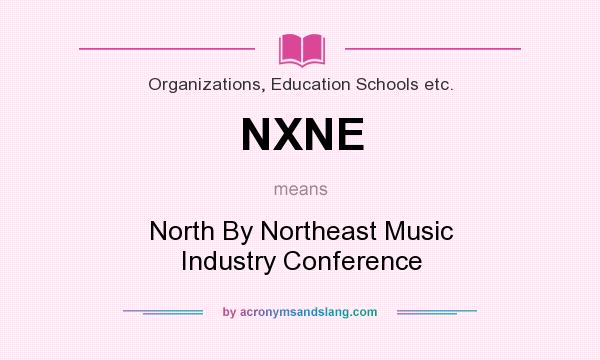 What does NXNE mean? It stands for North By Northeast Music Industry Conference