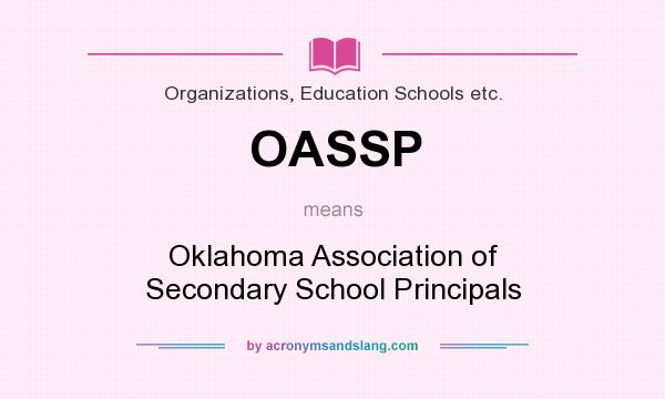 What does OASSP mean? It stands for Oklahoma Association of Secondary School Principals