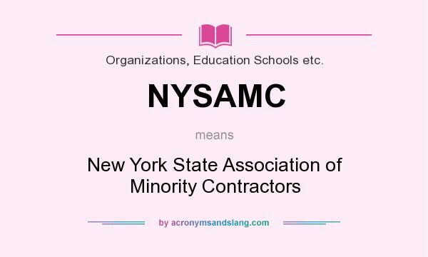 What does NYSAMC mean? It stands for New York State Association of Minority Contractors