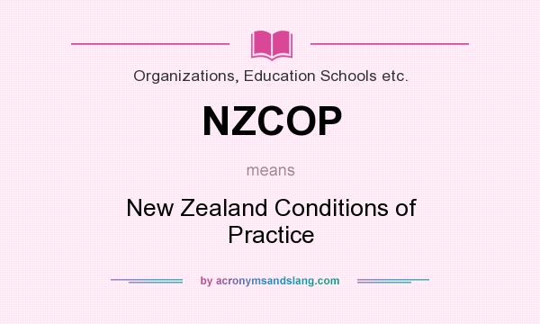 What does NZCOP mean? It stands for New Zealand Conditions of Practice