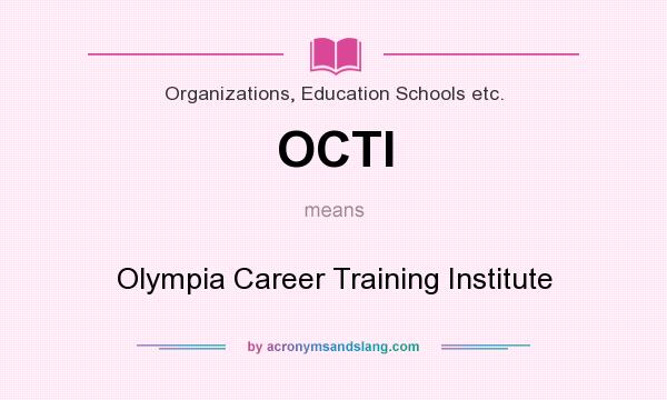 What does OCTI mean? It stands for Olympia Career Training Institute