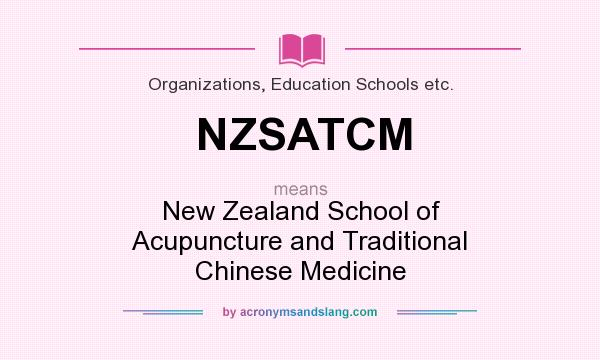 What does NZSATCM mean? It stands for New Zealand School of Acupuncture and Traditional Chinese Medicine
