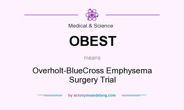 What does OBEST mean? It stands for Overholt-BlueCross Emphysema Surgery Trial