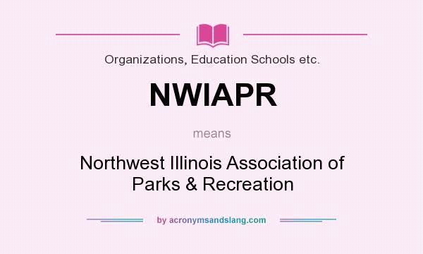What does NWIAPR mean? It stands for Northwest Illinois Association of Parks & Recreation