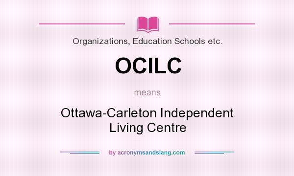 What does OCILC mean? It stands for Ottawa-Carleton Independent Living Centre