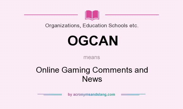 What does OGCAN mean? It stands for Online Gaming Comments and News