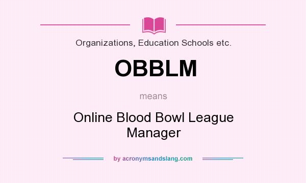 What does OBBLM mean? It stands for Online Blood Bowl League Manager
